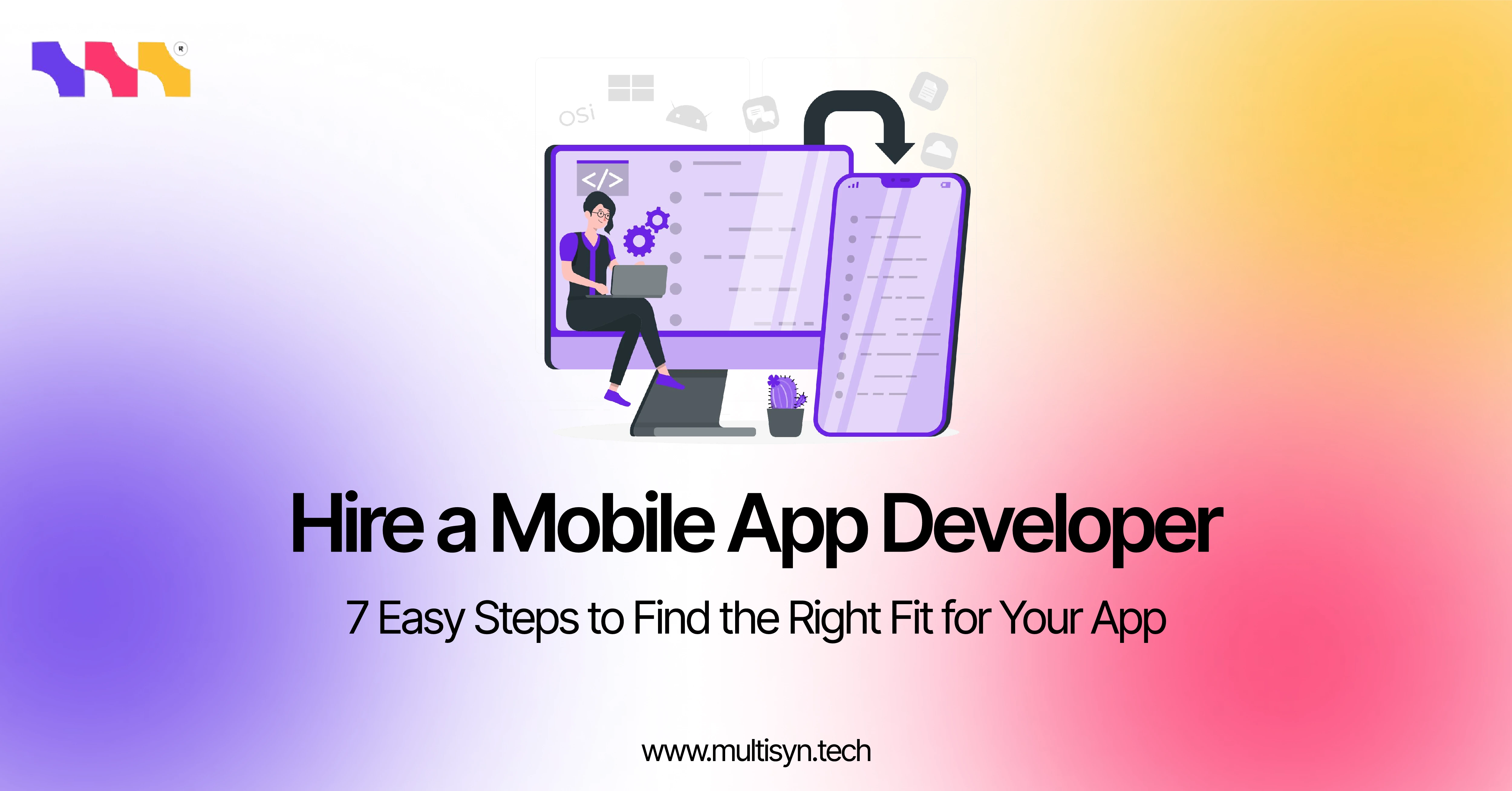 Discover 7 powerful steps to hire the right mobile app developer for your project, expert tips that simplify your hiring journey